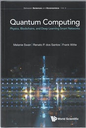 Quantum Computing : Physics, Blockchains, and Deep Learning Smart Networks  