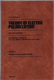 Theory of Electric Polarization : Vol. 1 : Dielectrics in Static Fields : 2nd Edition (Hard)  