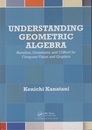 Understanding Geometric Algebra (Hard) Hamilton, Grassmann, and Clifford for Computer Vision and Graphics 