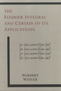 The Fourier Integral and Certain of Its Applications  