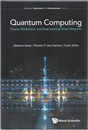 Quantum Computing : Physics, Blockchains, and Deep Learning Smart Networks  