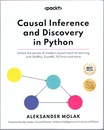 Causal Inference and Discovery in Python Unlock the secrets of modern causal machine learning with DoWhy, EconML, PyTorch and more 