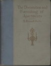 The Decoration and Furnishing of Apartments The artistic Treatment of Apartments Ranging from the Small Two-room Suite to the Elaborate Duplex and Triplex 