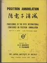 Positron Annihilation (陽電子消滅) Proceedings of the 5th International Conference on Poitron Annihilation April 8-11、 1979、 Lake Ymanaka、 Japan 