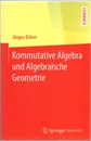 Kommutative Algebra und Algebraische Geometrie  