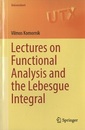 Lectures on Functional Analysis and the Lebesgue Integral  