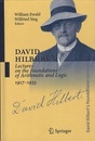 David Hilbert's Lectures on the Foundations of Arithmetic and Logic, 1917-1933 David Hilbert's Foundational Lectures 