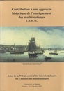 Constructions Historiques de Savoirs Mathematiques Actes de la VIIeme Universite d'ete interdisciplinaire sur l'histoire des mathematiques (Nantes 12-17 Juillet 1997) Contribution a une Approche Historique de I' Enseignement des Mathematiques