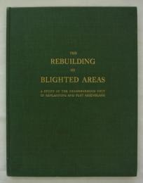 [英]　The Rebuilding of Blighted Areas: A Study of the Neighborhood Unit in Replanning and Plot Assemblage