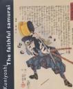 Kuniyoshi : The Faithful Samurai