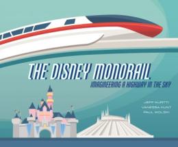 The Disney Monorail Imagineering a Highway in the Sky