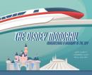 The Disney Monorail Imagineering a Highway in the Sky