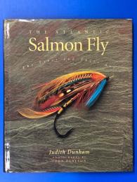 THE ATLANTIC Salmon Fly : The Tyers and Their Art