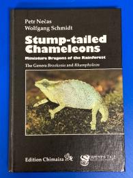Stump-tailed Chameleons : Miniature Dragons of the Rainforest (The Genera Brookesia and Rhampholeon)