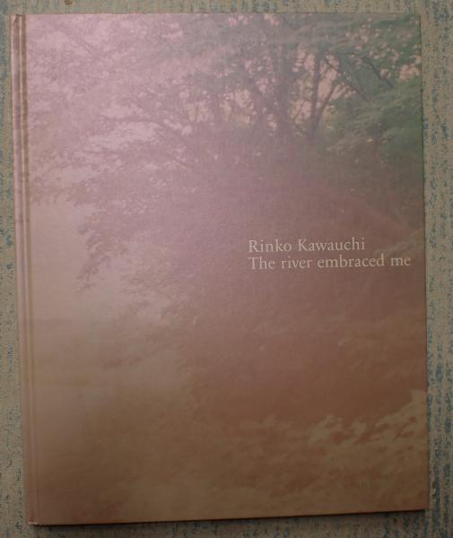 The  embraced me 川内倫子　写真集 川内倫子 写真集 The river embraced me