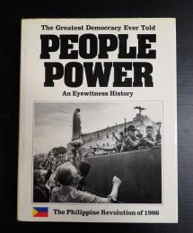 [英] People Power: The Greatest Democracy Ever Told The Philippine Revolution of 1986  An Eyewitness to History