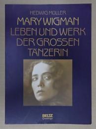 [独] MARY WIGMAN LEBEN UND WERK DER GROSSEN TANZERIN