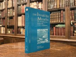 The Iwakura Mission in America and Europe   A NEW ASSESSMENT