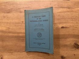 A FRENCH VIEW OF THE NETHERLANDS INDIES    Translated from the French by PHILIP E. LILIENTHAL
