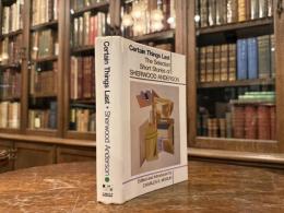 CERTAIN THINGS LAST  The Selected Short Stories of SHERWOOD ANDERSON  Edited and Introduced by Charles E. Modlin
