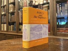 KOREA And Her Neighbors   A Narrative of Travel, with an Account of the Recent Vicissitudes and Present  Position of the Country   With a Preface by Sir Walter C. Hiller