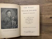 THE WORKS OF WILLIAM HOGARTH WITH DESCRIPTIONS AND EXPLANATIONS BY JOHN TRUSLER, JOHN NICHOLS AND JOHN IRELAND   ONE HUNDRED AND FIFTY ILLUSTRATIONS