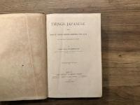 THINGS JAPANESE  BEING NOTES ON VARIOUS SUBJECTS CONNECTED WITH JAPAN  FOR THE USE OF TRAVELLERS AND OTHERS    Fourth Edition  Revised & Enlarged