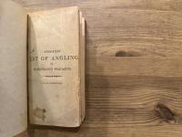 THE ART OF ANGLING  IN TWO PARTS  Illustrated with One Hundred and Thirty-five Cuts  THE WHOLE FORMING A SPORTSMAN'S MAGAZINE  Comprising all that is curious and valuable in the ART OF ANGLING.  A NEW EDITION CORRECTED