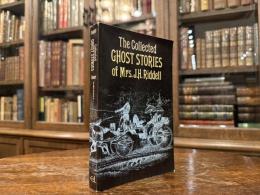 THE COLLECTED GHOST STORIES OF MRS. J. H. RIDDELL   SELECTED AND INTRODUCED BY E. F. BLEILER
