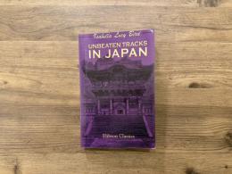 UNBEATEN TRACKS IN JAPAN   AN ACCOUNT OF TRAVELS IN THE INTERIOR INCLUDING VISITS TO THE ABORIGINES OF YEZO AND THE SHRINE OF NIKKO    WITH ILLUSTRATIONS