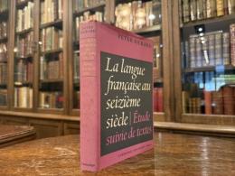 LA LANGUE FRANCAISE AU SEIZIEME SIECLE  ETUDE SUIVIE DE TEXTES