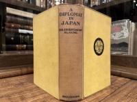 A DIPLOMAT IN JAPAN     THE INNER HISTORY OF THE CRITICAL YEARS IN THE EVOLUTION OF JAPAN WHEN THE PORTS WERE OPENED AND THE MONARCHY RESTORED, RECORDED BY A DIPLOMATIST WHO TOOK AN ACTIVE PART IN THE EVENTS OF THE TIME, WITH AN ACCOUNT OF HIS PERSONAL EXPERIENCES DURING THAT PERIOD       WITH ILLUSTRATIONS AND PLANS