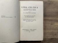 LYRA CELTICA    AN ANTHOLOGY OF REPRESENTATIVE CELTIC POETRY  EDITED BY E.A. SHARP AND J. MATTHAY   WITH INTRODUCTION AND NOTES BY WILLIAM SHARP