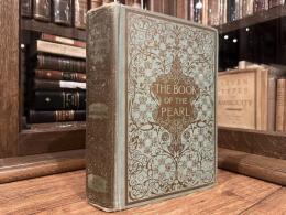 THE BOOK OF THE PEARL   THE HISTORY, ART, SCIENCE, AND INDUSTRY OF THE QUEEN OF GEMS