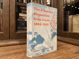 THE D'ANETHAN DISPATCHES FROM JAPAN, 1894-1910    The observations of Baron Albert d'Anethan Belgian Minister Plenipotentiary and Dean of the Diplomatic Corps   SELECTED, TRANSLATED, AND EDITED, WITH A HISTORICAL INTRODUCTION BY GEORGE ALEXANDER LENSEN