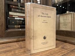 THE LIFE OF ANCIENT JAPAN   Selected Contemporary Texts Illustrating Social Life and Ideals Before the Era of Seclution  Edited with 34 plates and Introduction BY KURT SINGER