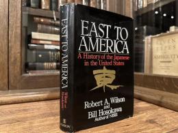 EAST TO AMERICA    A History of the Japanese in the United States