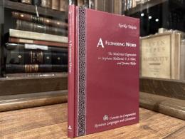 A FLOWERING WORD    The Modernist Expression in Stephane Mallarme, T. S. Eliot, and Yosano Akiko