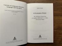 A FLOWERING WORD    The Modernist Expression in Stephane Mallarme, T. S. Eliot, and Yosano Akiko
