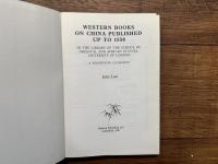 WESTERN BOOKS ON CHINA PUBLISHED UP TO 1850  IN THE LIBRARY OF THE SCHOOL OF ORIENTAL AND AFRICAN STUDIES, UNIVERSITY OF LONDON     A DESCRIPTIVE CATALOGUE
