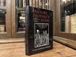 HISTORY, PROPHECY, AND THE STARS     THE CHRISTIAN ASTROLOGY OF PIERRE D'AILLY, 1350-1420