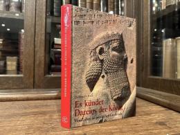 ES KUNDET DAREIOS DER KONIG. . .  Vom Leben im persischen Gro&reich