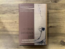 The True Dharma Eye    Zen Master Dogen's THREE HUNDRED KOANS   WITH COMMENTARY AND VERSE BY John Daido Loori    TRANSLATED BY Kazuaki Tanahashi and John Daido Loori
