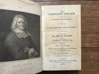 THE COMPLETE ANGLER, OR Contemplative Man's Recreation : BEING A DISCOURSE ON RIVERS, FISH-PONDS, FISH, AND FISHING. IN TWO PARTS BY Mr. IZAAK WALTON, AND CHARLES COTTON, WITH THE LIVES OF THE AUTHORS: AND NOTES, HISTORICAL, SUPPLEMENTARY, AND EXPLANATORY, By Sir JOHN HAWKINS, AND THE PRESENT EDITOR.