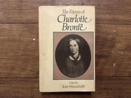 The Poems of Charlotte Bronte   A NEW ANNOTATED ENLARGED EDITION OF THE SHAKESPEARE HEAD BRONTE  Edited by Tom Winnifrith