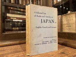 A SELECTED LIST OF BOOKS AND ARTICLES ON JAPAN IN ENGLISH, FRENCH AND GERMAN     Revised and Enlarged