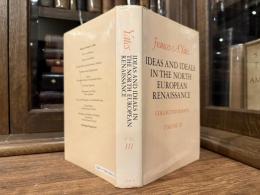 IDEAS AND IDEALS IN THE NORTH EUROPEAN RENAISSANCE    COLLECTED ESSAYS  VOLUME III