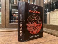 Utopia and Revolution    On the Origins of a Metaphor, or Some Illustrations of the Problem of Political Temperament and Intellectual Climate and How Ideas, Ideals, and Ideologies Have Been Historically Related