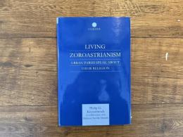 LIVING ZOROASTRIANISM    URBAN PARSIS SPEAK ABOUT THEIR RELIGION