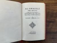 AL-GHAZALI  THE MYSTIC  A Study of the Life and Personality of abu Hamid Muhammad al-Tusi al-Ghazali, together with an account of his Mystical Teaching and an estimate of his place in the History of Islamic Mysticism